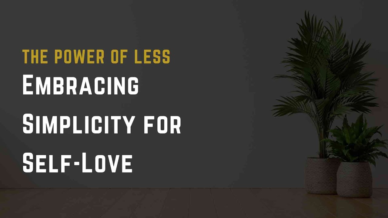 Embracing Simplicity for Self-Love