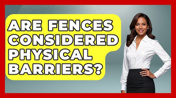 Are Fences Considered Physical Barriers? - Law Enforcement Insider