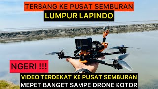 SEREM !!! PUSAT SEMBURAN LUMPUR LAPINDO DARI DEKAT