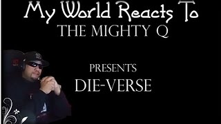 Mighty Q. "Die-Verse" Reaction