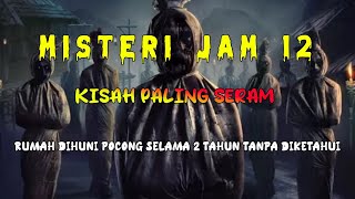 Misteri Jam 12  Kisah Paling Seram  Rumah Dihuni Pocong Selama 2 Tahun Tanpa Diketahui 