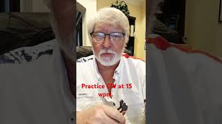 Practice CW at 15 wpm.