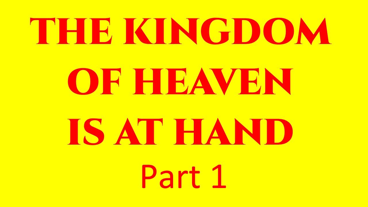 The Kingdom of Heaven is at Hand! Part 1 - YouTube