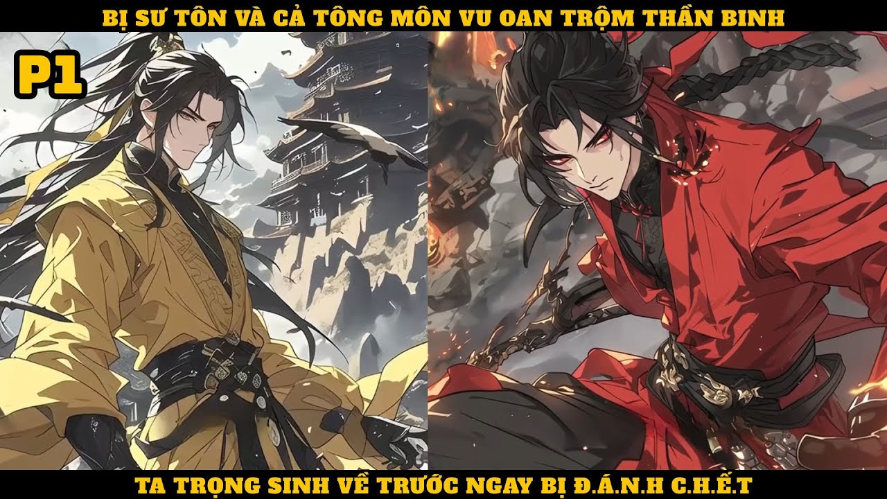 BỊ SƯ TÔN VÀ CẢ TÔNG MÔN VU OAN TRỘM THẦN BINH, TA TRỌNG SINH VỀ TRƯỚC NGÀY BỊ Đ.Á.N.H C.H.Ế.T || P1