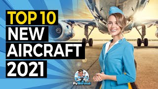 Top 10 NEW Aircraft | New Passenger Planes in 2021