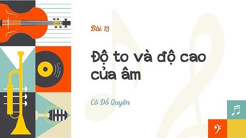 Bài 13: Độ to và độ cao của âm- KHTN 7 [OLM.VN]
