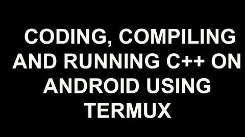 Termux - Coding and Compiling C++ on Android