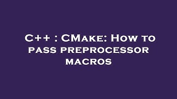 C++ : CMake: How to pass preprocessor macros