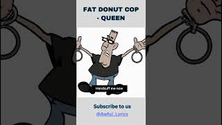 Fat Donut Cop  - Queen | #shorts #subscribe #queen #donutcop #dontstopmenow #donuts