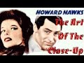 Howard Hawks: The Art of The Close-Up | Film Analysis