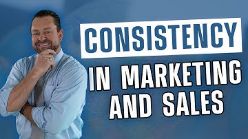 The Importance of CONSISTENCY in Marketing and Sales