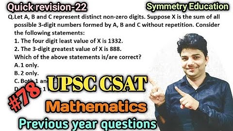 Let A, B and C represent distinct non-zero digits. Suppose X is the sum of all possible.#upscprelims