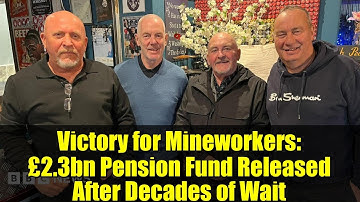 Victory for Mineworkers: £2.3bn Pension Fund Released After Decades of Wait