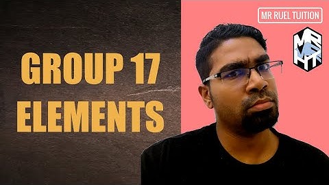 GROUP 17 ELEMENTS - HALOGENS | GROUP VII | IGCSE & SPM | Physical & Chemical Properties