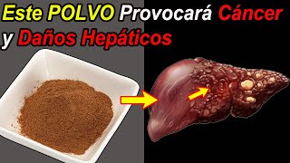 Este POLVO que consumes todos los días te Provocará Cáncer y Daños Hepáticos