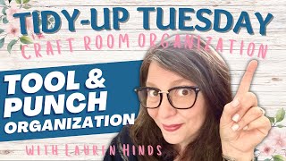 Tidy Up Tuesday / Craft Room Organization LIVE! with Lauren Hinds / Punch and Tool Organization