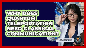 Why Does Quantum Teleportation Need Classical Communication? - Strange Science HQ