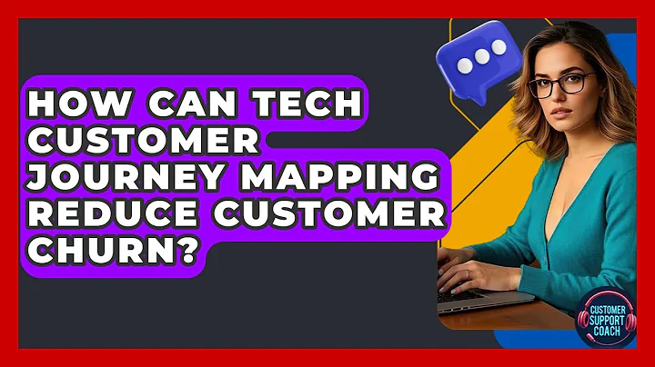 How Can Tech Customer Journey Mapping Reduce Customer Churn? - Customer Support Coach
