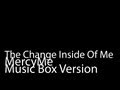The Change Inside Of Me (Music Box Version) - MercyMe