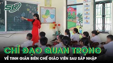 Bộ Nội vụ ra chỉ đạo quan trọng về vấn đề tinh giản biên chế giáo viên sau sáp nhập