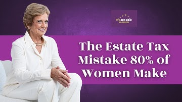 The Estate Tax Mistake 80 of Women Make