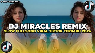 DJ MIRACLES REMIX SLOW FULLSONG VIRAL TIKTOK TERBARU 2026 YANG KALIAN CARI CARI