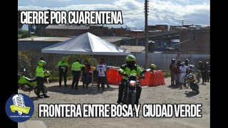 Cierre por cuarentena estricta  en la frontera entre Bosa y  Ciudad Verde Soacha - SIC