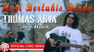 Thomas Arya - Hati Berlukis Rindu (Versi Akustik) [ Lyric Video HD]