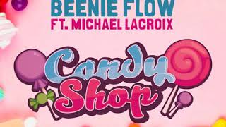 Beenie Flow - Candy Shop ft. Michael Lacroix