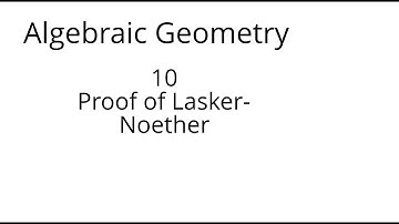 algebraic geometry 10 Proof of the Lasker Noether theorem