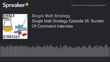 Single Malt Strategy Episode 26: Burden Of Command Interview