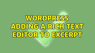 Wordpress: Adding a rich text editor to Excerpt (4 Solutions!!)