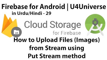 Firebase for Android-29| How to Upload Files(Image) from Input Stream to Firebase Storage|U4Universe