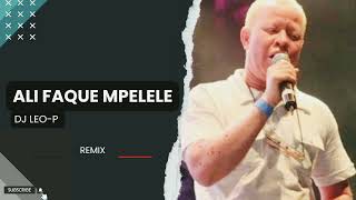 Ali Faque mpelele (Remix DJ LEO-P)