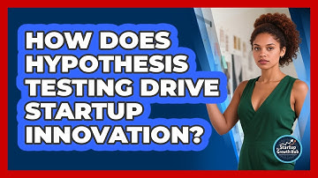 How Does Hypothesis Testing Drive Startup Innovation? - The Startup Growth Hub