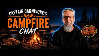 Captain Carnivore Campfire Chat #2 --Simple = Routine = Sustainability
