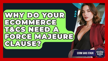 Why Do Your eCommerce T&Cs Need A Force Majeure Clause? - Ecom SaaS Stack