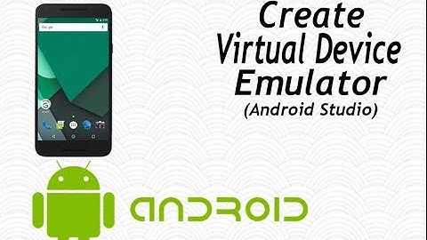 Create Virtual Device Emulator (Android Studio)