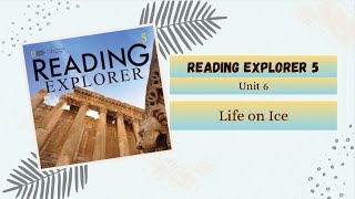 READING EXPLORER 5 UNIT 6: Life on Ice