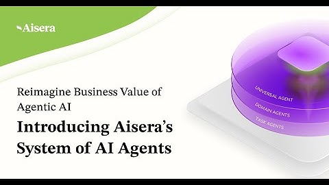 Introducing Aisera’s System of AI Agents, Reimagine Business Value of Agentic AI