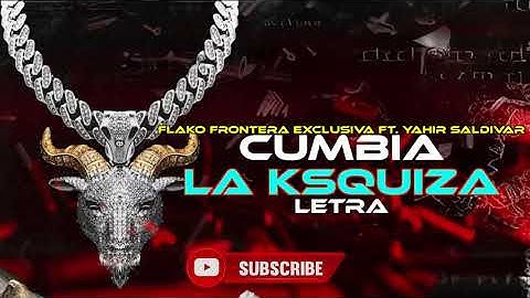 Flako Frontera Exclusiva ft. Yahir Saldivar -  Cumbia  La Ksquiza (Letra/Lyrics)