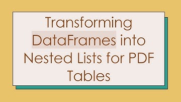 Transforming DataFrames into Nested Lists for PDF Tables