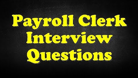 Payroll Clerk Interview Questions
