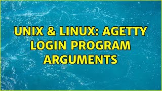 Unix & Linux: agetty login program arguments (2 Solutions!!)