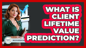 What Is Client Lifetime Value Prediction? - Wealth Advisor Success Hub