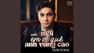 Mời Em Về Quê Anh Vùng Cao (Lofi)