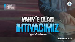 Vahye Olan İhtiyacımız - Cuma Hutbesi - Feyzullah Aslankılıç