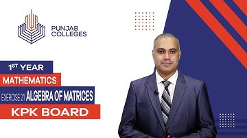 PGC lectures-Inter Part 1-KPK Board-Mathematics-Chapter 2-Ex 2.1 Algebra of Matrices
