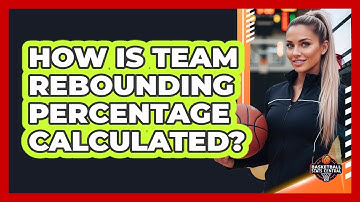 How Is Team Rebounding Percentage Calculated?