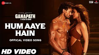 Hum Aaye Hain -  Video | Ganapath | Tiger Shroff, Kriti Sanon | Siddharth B, Prakriti K | HD